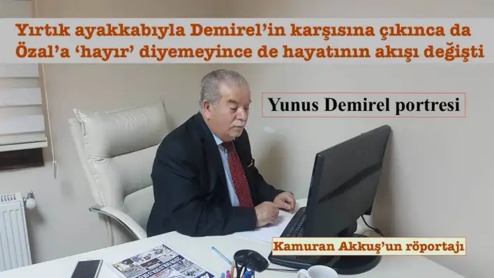 Yırtık ayakkabıyla Demirel'in karşısına çıktı, Özal'a 'hayır' diyemedi… Hayatının akışı böyle değişti