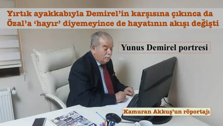 Yırtık ayakkabıyla Demirel’in karşısına çıktı, Özal’a 'hayır' diyemedi… Hayatının akışı böyle değişti