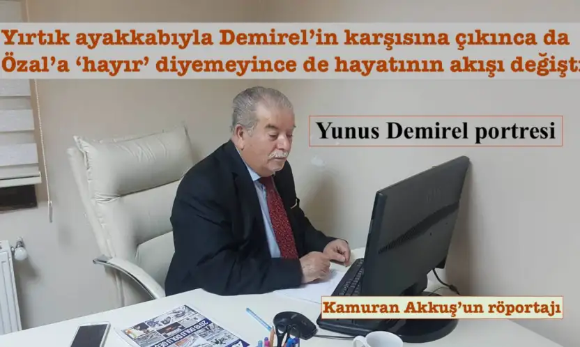 Yırtık ayakkabıyla Demirel'in karşısına çıkınca da Özal'a 'hayır' diyemeyince hayatının akışı değişti